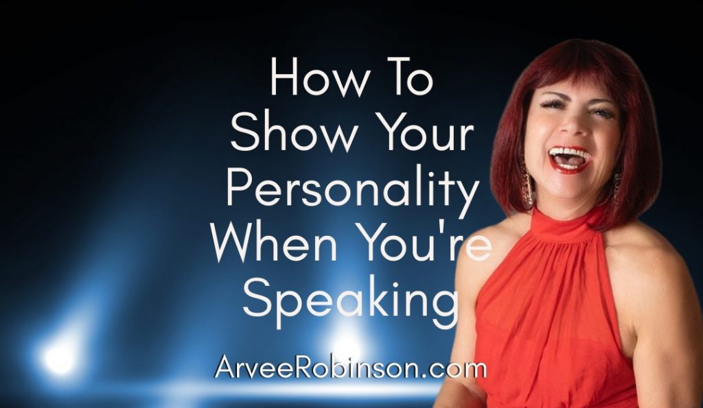 How to Show Your Personality When Public Speaking By Arvee Robinson