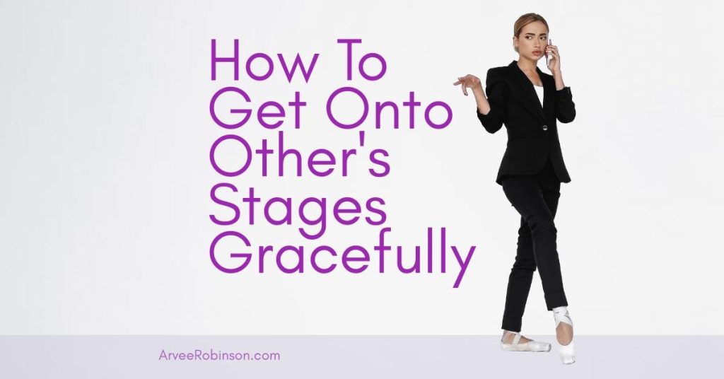 How To Get Onto Other's Stages Gracefully